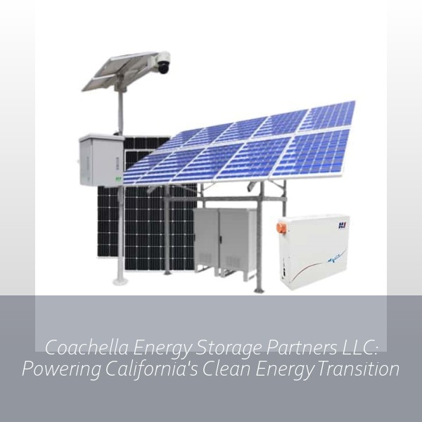 Coachella Energy Storage Partners LLC: Powering California's Clean Energy Transition